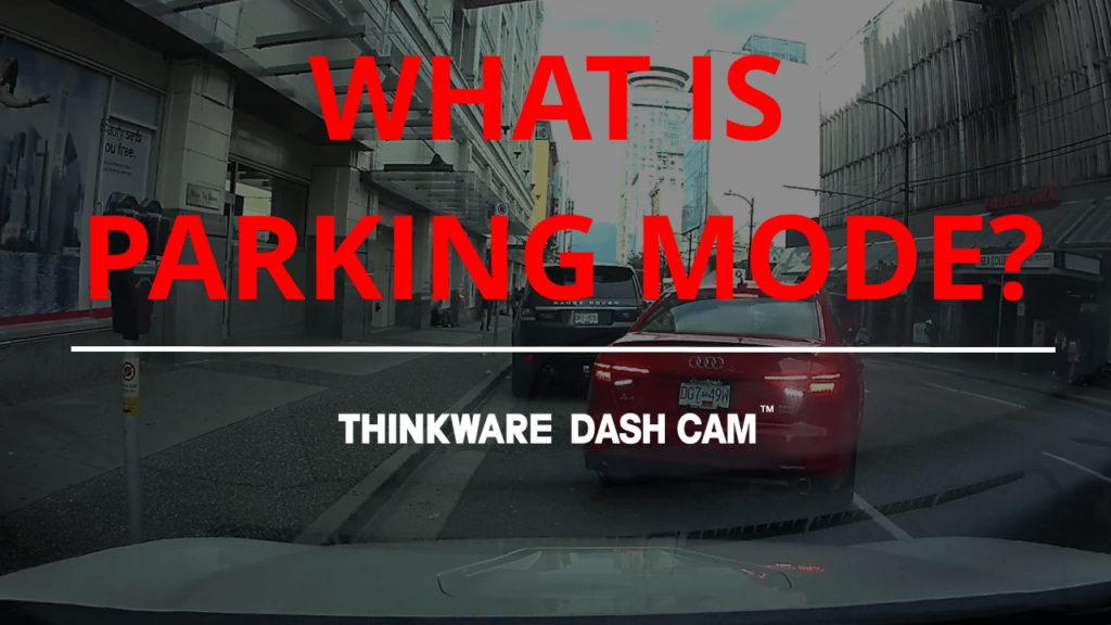 Thinkware Dash Cam What is Parking Mode?