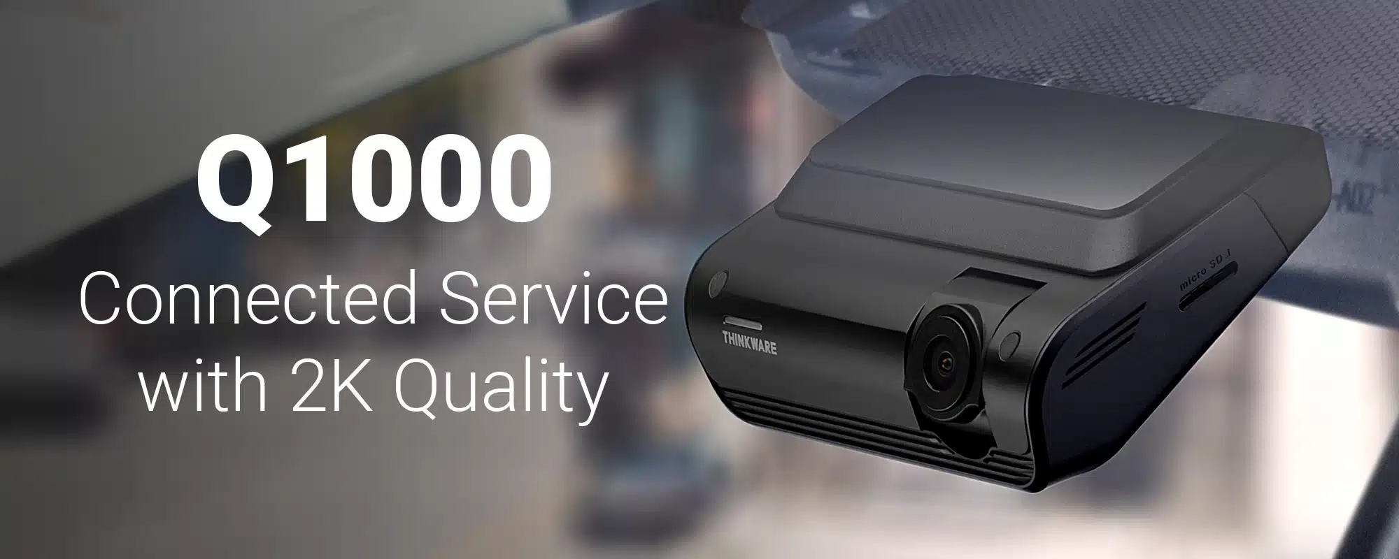Thinkware Dash Cam Q1000 Connected Service with 2K Quality