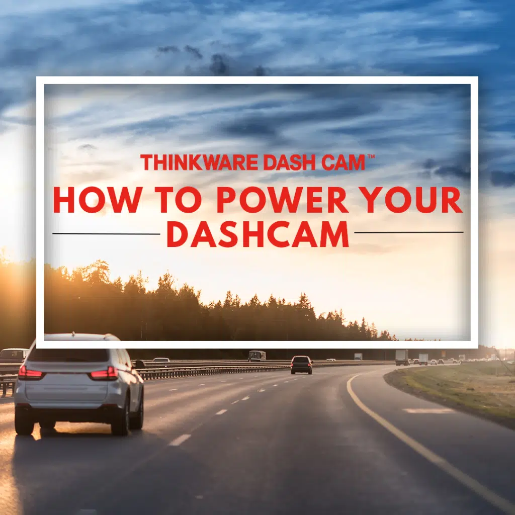 How to power your Thinkware Dash Cam -